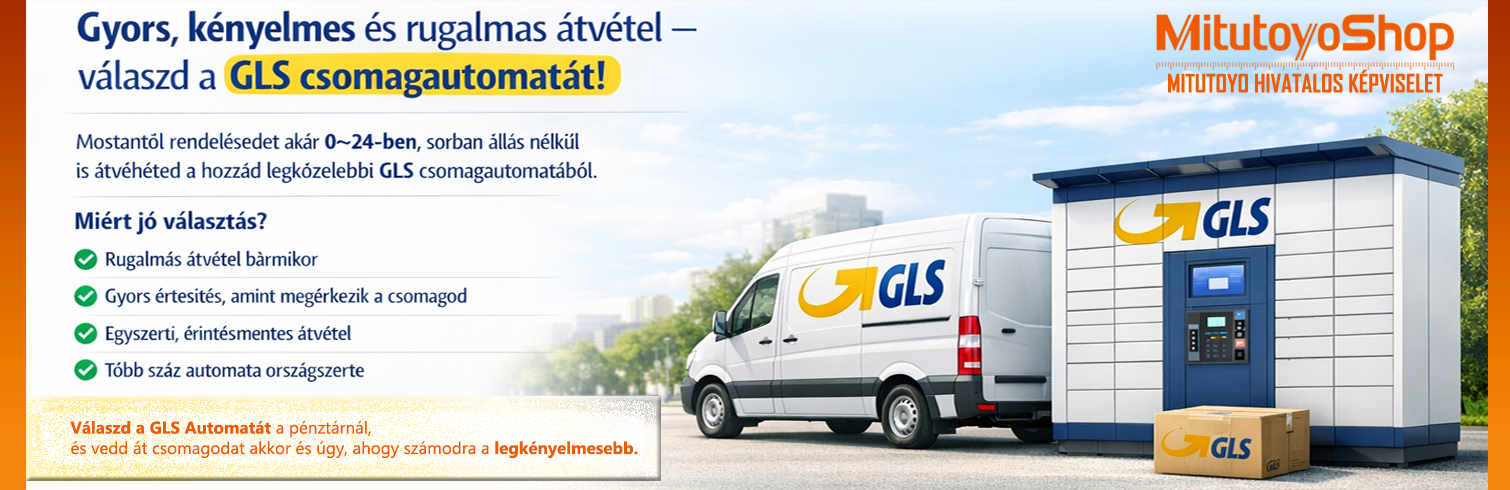 MITUTOYOSHOP.HU | A GLS automaták országos hálózata több mint 2900 automata pontból áll, 0–24 órás elérhetőséggel.
